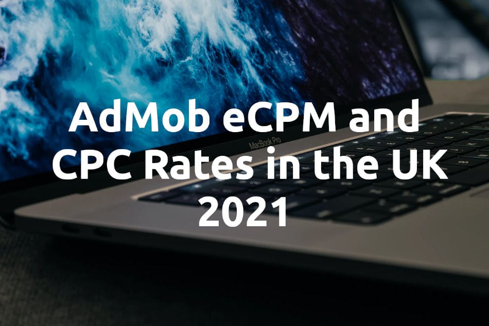 AdMob eCPM and CPC Rates in the UK: 2021-2022